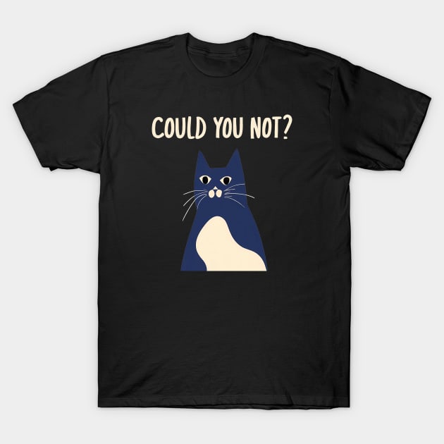 Could You Not? T-Shirt by Yourex